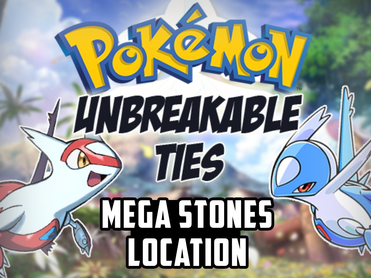 Pokemon Unbreakable Ties Mega Stones Location